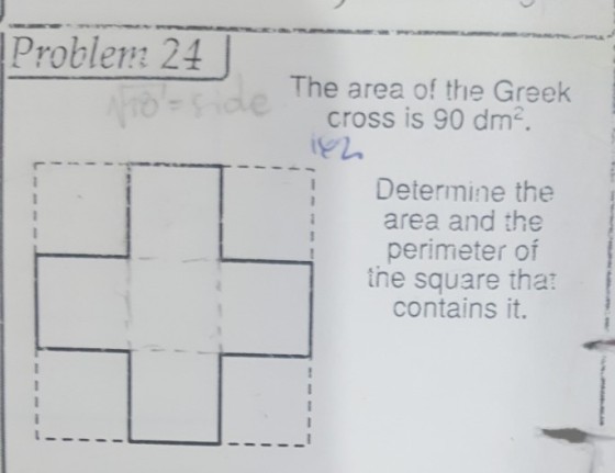 Problenz 24 The area of the Greek cross is 90 dm2 Determine the area and the perimeter of the square tha? contains it.