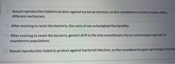 Sexual reproduction failed to protect against bacterial infection, so the roundworms tried to evolve with a different mechani