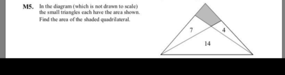 M5. In the diagram (which is not drawn to scale) the small triangles each have the area shown. Find the area of the shaded qu