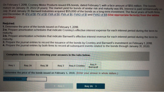 On February 1. 2018. Cromley Motor Products issued 6% bonds, dated February 1, with a face amount of $55 million. The bond ma