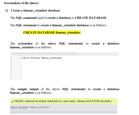 Screenshots of the Query: 1) Create a famous_scientists database The SQL command used to create a database is CREATE DATABASE