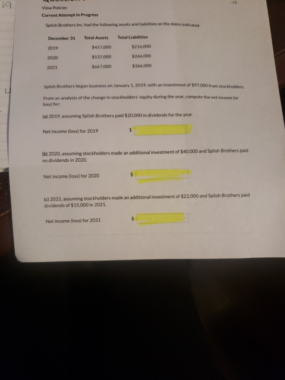 19 19 View Policies Current Attempt in Progress Splish Brothers Inc, had the following assets and liabilities on the dates in