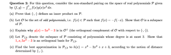 Question 2: For this question, consider the non-standard pairing on the space of real polynomials P given by g) = Lif(t)g(x).
