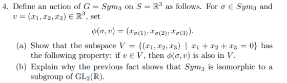 4. Define an action of G = Symz on S = R3 as follows. For o € Symz and v= (21,22,23) ER3, set 0(0, 0) = (g(1), (2), g(3)). (a