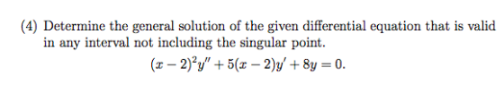 (4) Determine the general solution of the given differential equation that is valid in any interval not including the singula
