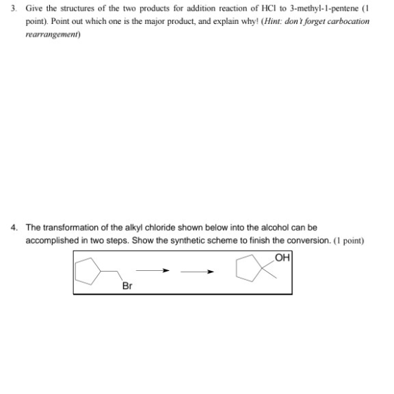 3. Give the structures of the two products for addition reaction of HCI to 3-methyl-1-pentene (1 point), Point out which one