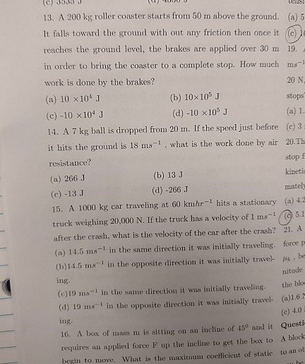 c) 353 J 13. A 200 kg roller coaster starts from 50 m above the ground. (a) 5 It falls toward the ground with out any frictio