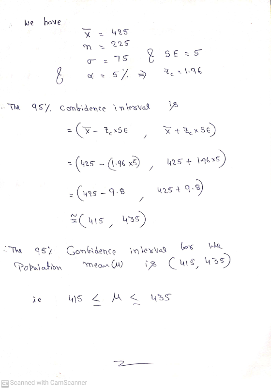 we have X - 425 n = 225 SE5 75 8 9 5% - Z=1.96 . The 95% confidence interval is =(x- Zc xSE X +7cx56) 425 + 1.96x5 - (tºs - (