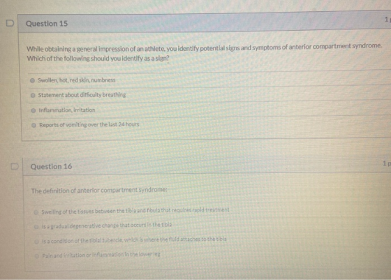 Question 15 While obtaining a general impression of an athlete, you identify potential signs and symptoms of anterior compart