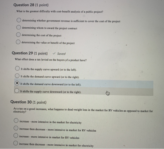 Question 28 (1 point) What is the greatest difficulty with cost-benefit analysis of a public project? determining whether gov