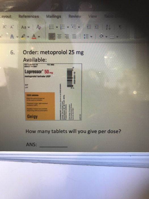 Table View Layout References Mailings Review Aa v Ap A A Order: metoprolol 25 mg 6. Available: Lopressor 50mg metoprolol tar