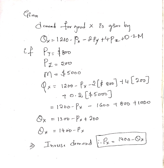 if Ciren demand for good x Es given by . Ox= 1200-8-2 Py +4P2 +0.2M Py = f goo Pz=000 m = $5000 Px = 1200 - Px -2 [$ 800] +4