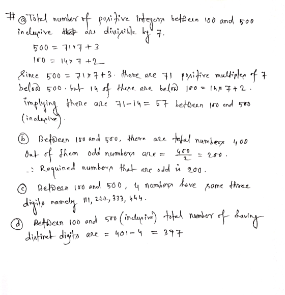 # @ Total number of positive integern between 100 and 500 inclusive that are divisible by 7. 500 = 7147 +3 100 = 14% 7+2 Sinc