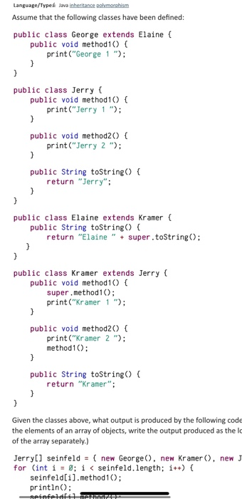 Language/Type Java Inheritance polymorphism Assume that the following classes have been defined: public class George extends