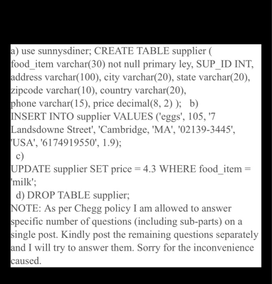 a) use sunnysdiner; CREATE TABLE supplier ( food_item varchar(30) not null primary ley, SUP_ID INT, address varchar(100), cit
