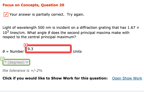 Focus on Concepts, Question 20 Your answer is partially correct. Try again. Light of wavelength 500 nm is incident on a diffr
