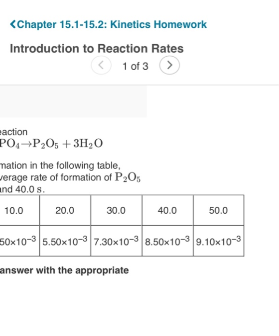 <Chapter 15.1-15.2: Kinetics Homework Introduction to Reaction Rates < 1 of 3 eaction PO4P205 + 3H2O mation in the following