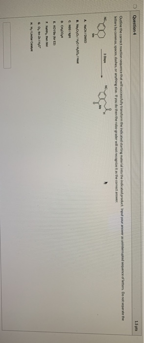 Question 4 15 pts Outline the correct reaction sequence that will successfully transform the indicated starting material into