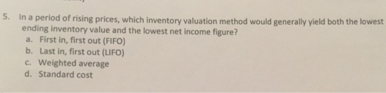 5. In a period of rising prices, which inventory v