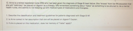 C. Anne is a retired registered nurse (RN) who has been given the diagnosis of Stage B heart failure. She knows from her RN