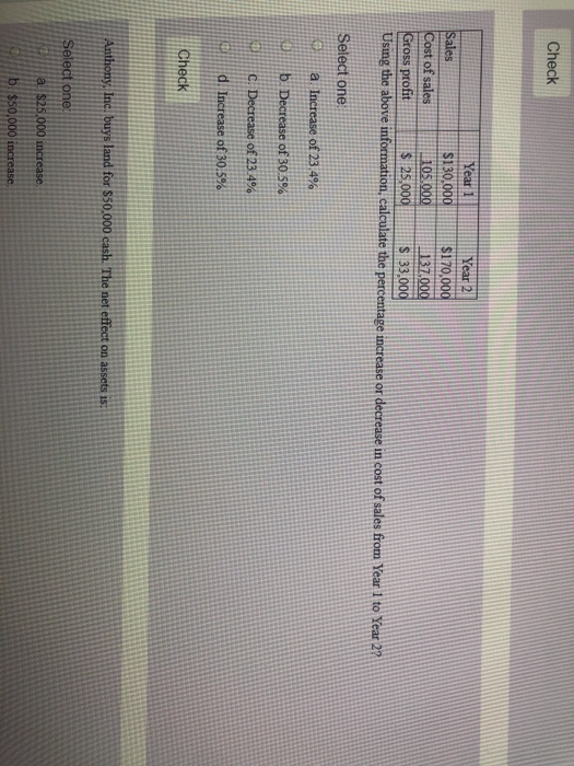 Check Year 1 Year 2 Sales S130.000 $170,000 Cost of sales 105.000 137.000 Gross profit $ 25,000 IS 33.000 Using the above inf
