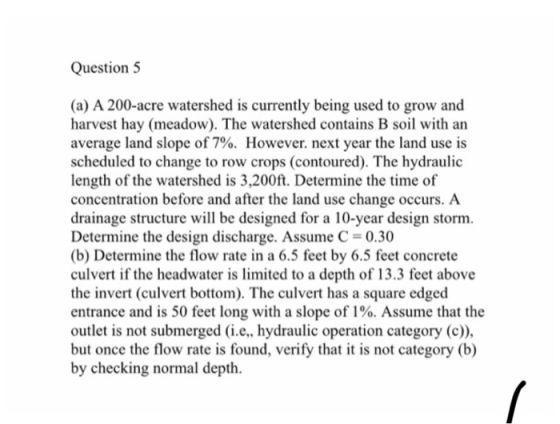 Question 5 (a) A 200-acre watershed is currently being used to grow and harvest hay (meadow). The watershed contains B soil w