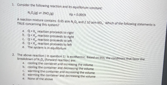 1. Consider the following reaction and its equilibrium constant: N2O(8) = 2NO,(g) Kp = 0.0059 A reaction mixture contains 0.6
