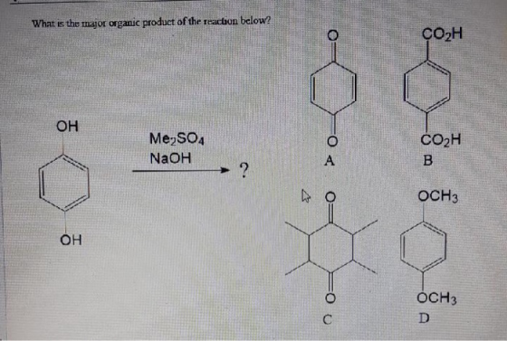 What is the major organic product of the reaction below? CO2H ОН Me2SO4 NaOH о A СОН B ? Оснэ 4 ОН ОСН3 D C
