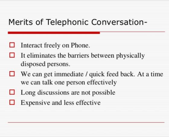 Merits of Telephonic Conversation- Interact freely on Phone. It eliminates the barriers between physically disposed persons.