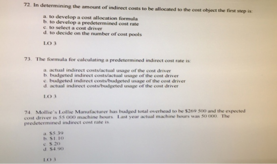 72. In determining the amount of indirect costs to be allocated to the cost object the first step is: a. to develop a cost al
