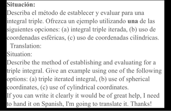 Situación: Describa el método de establecer y evaluar para una integral triple. Ofrezca un ejemplo utilizando una de las sigu