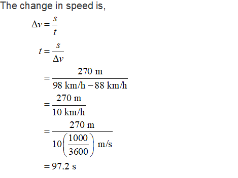 The change in speed is, Av 270 m 98 km/h -88 km/h 270 m 10 km/h 270 m 1000 3600 /s - 97.2 10