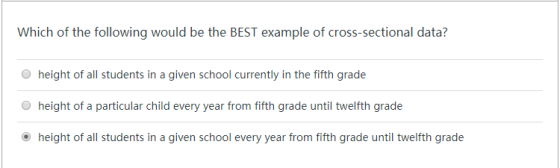 Which of the following would be the BEST example of cross-sectional data? height of all students in a given school currently in the fifth grade height of a particular child every year from fifth grade until twelfth grade height of all students in a given school every year from fifth grade until twelfth grade