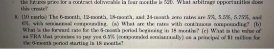 the futures price for a contract deliverable in four months is 520. What arbitrage opportunities does this create? 8. (10 mar
