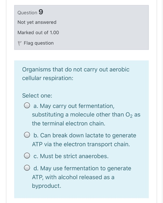 Question 9 Not yet answered Marked out of 1.00 P Flag question Organisms that do not carry out aerobic cellular respiration: