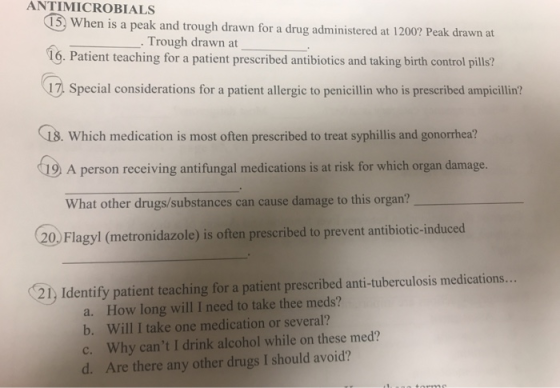 ANTIMICROBIALS When is a peak and trough drawn for a drug administered at 1200? Peak drawn at Trough drawn at 16. Patient tea