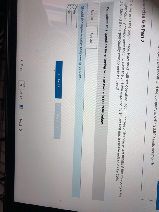 Ju per month and the company is selling 3,500 units per month. Exercise 6-5 Part 2 2-a. Refer to the original data. How much
