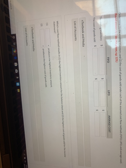 Determine (1) the ending inventory and (2) the cost of goods sold under each of the assumed cost flow methods (FIFO, LIFO, an