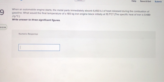 Help Save & Exit Submit When an automobile engine starts, the metal parts immediately absorb 6,450 kJ of heat released during