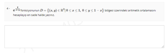 y 4 - ezty fonksiyonunun D= {(x, y) € R²|0<I<1,0<y<1-x} bölgesi üzerindeki aritmetik ortalamasını hesaplayıp en sade halde ya