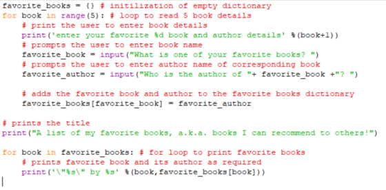 favorite books- () # initilization of empty dictionary for book in range (5): # loop to read 5 book details # print the user