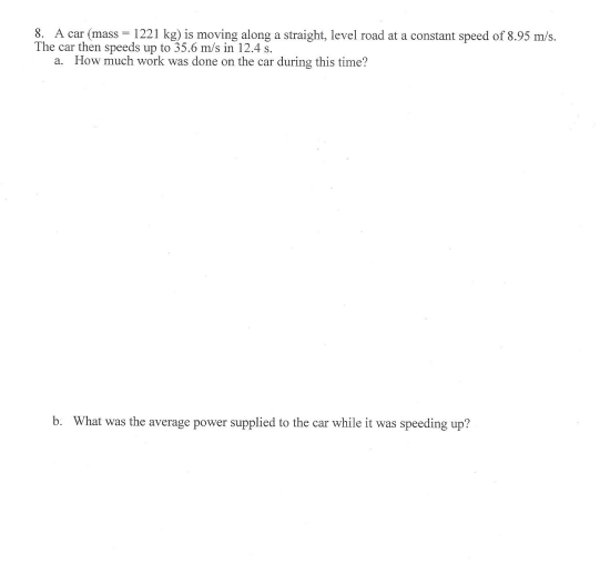 8. A car (mass - 1221 kg) is moving along a straight, level road at a constant speed of 8.95 m/s. The car then speeds up to 3