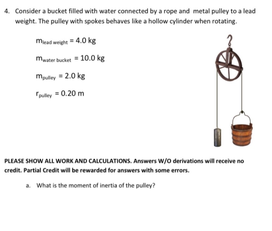4. Consider a bucket filled with water connected by a rope and metal pulley to a lead weight. The pulley with spokes behaves
