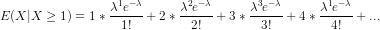 E(X|X \geq 1) = 1*\frac{\lambda^1 e^{-\lambda}}{1!} + 2*\frac{\lambda^2 e^{-\lambda}}{2!} + 3*\frac{\lambda^3 e^{-\lambda}}{3!} + 4*\frac{\lambda^1 e^{-\lambda}}{4!} + ...