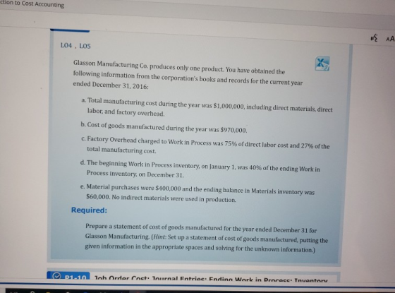 ction to Cost Accounting HAA LO4 , LOS Glasson Manufacturing Co. produces only one product. You have obtained the following i