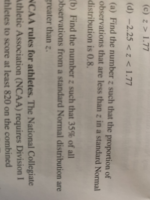 (c) z > 1.77 (d) -2.25 < z < 1.77 (a) Find the number z such that the proportion of observations that are less than z in a st