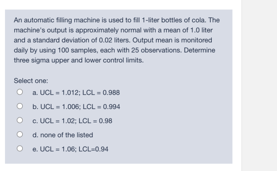 An automatic filling machine is used to fill 1-liter bottles of cola. The machines output is approximately normal with a mea