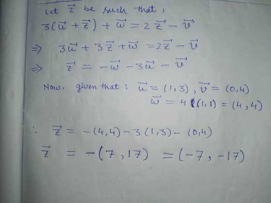Let ² be such that, 3(u + 7) + w = 2 Z - ze 3 u + 3ž to -2 Z -ū Ž = -w-za- Z Now, given that: ū=(1,3), v = (0,4) in = 48(1, 1