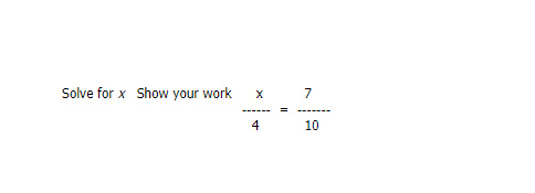 Solve for x Show your work 7 = 4 10