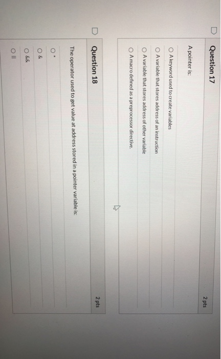 Question 17 2 pts A pointer is: A keyword used to create variables A variable that stores address of an instruction A variabl
